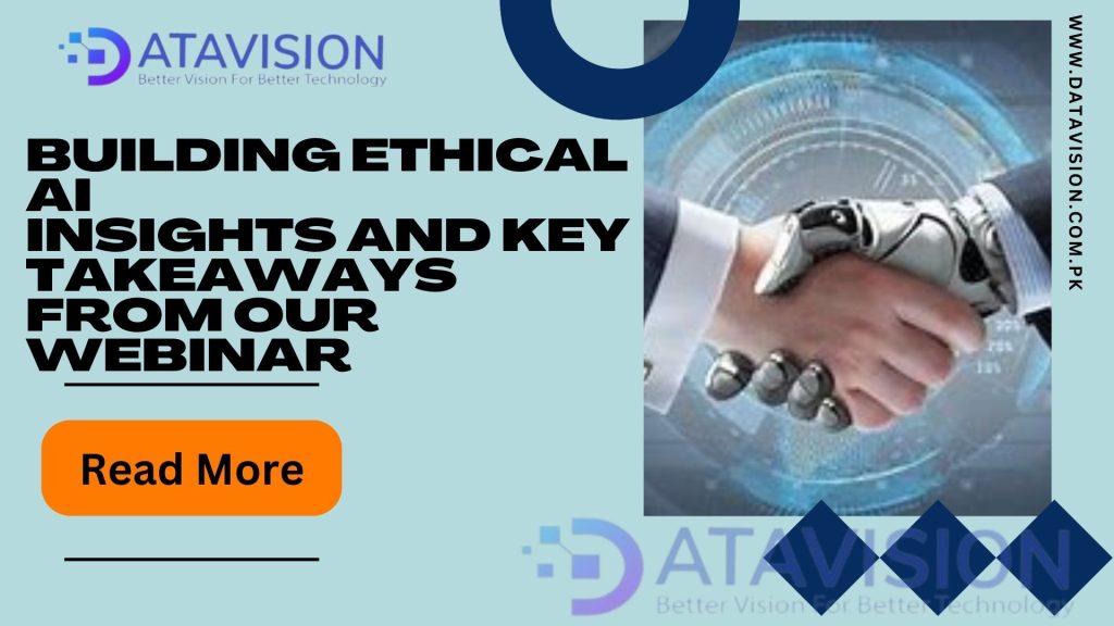 Building Ethical AI, Insights and Key Takeaways from Our Webinar